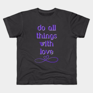 Do All Things With Love Kids T-Shirt